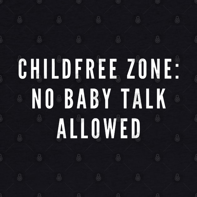 Childfree Zone: No Baby Talk Allowed by boldstuffshop